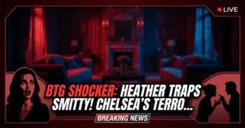 Btg shocker: heather traps smitty! Chelsea's terror revealed!