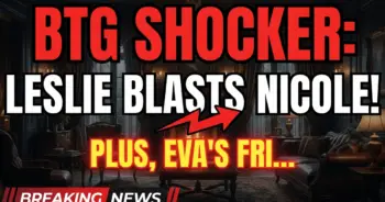 Btg shocker: leslie blasts nicole! Plus, eva's frightening health news!
