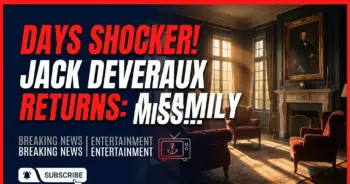 Days shocker! Jack deveraux returns: a family mission!