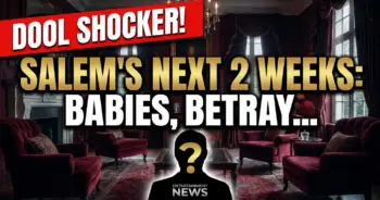 Dool shocker! Salem's next 2 weeks: babies, betrayals & broken hearts!