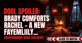 Dool spoiler: brady comforts rachel – a new family chapter unfolds?