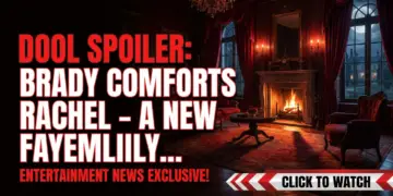 Dool spoiler: brady comforts rachel – a new family chapter unfolds?