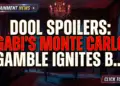 Dool spoilers: gabi's monte carlo gamble ignites baby bedlam!