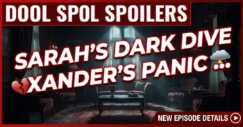 Dool spoilers: sarah's dark dive, xander's panic, sloan's spiral!