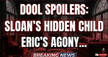 Dool spoilers: sloan's hidden child, eric's agony, and a life in peril!