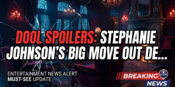 Dool spoilers: stephanie johnson's big move out decision!