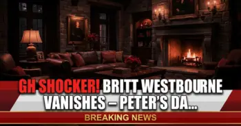 Gh shocker! Britt westbourne vanishes – peter's darkest game yet?