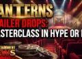 Lanterns' trailer drops: masterclass in hype or risky cliffhanger fix?