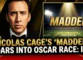 Nicolas cage's 'madden' roars into oscar race: is this his next golden touchdown?