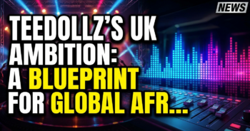 Teedollz's uk ambition: a blueprint for global afrobeats expansion