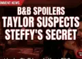 B&b spoilers: taylor suspects steffy's secret - what's brewing?