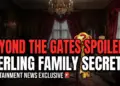 Beyond the gates spoilers: sterling family secrets explode!
