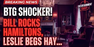 Btg shocker! Bill rocks hamiltons, leslie begs hayley, chelsea's reality check!