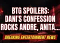 Btg spoilers: dani's confession rocks andre, anita's terror, kat's denial!