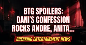 Btg spoilers: dani's confession rocks andre, anita's terror, kat's denial!
