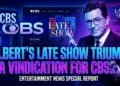Colbert's late show triumph: a vindication for cbs's bold bet