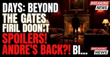 Days: beyond the gates spoilers! Andre's back?! Bill stuns!