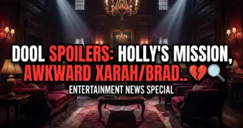 Dool spoilers: holly's mission, awkward xarah/brady family drama!