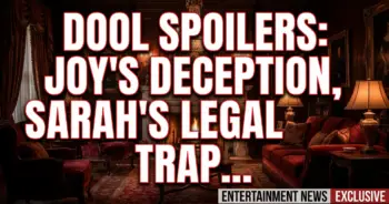 Dool spoilers: joy's deception, sarah's legal trap, philip's heartbreak!