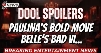 Dool spoilers: paulina's bold move, belle's bad vibes, & cat's claws out!