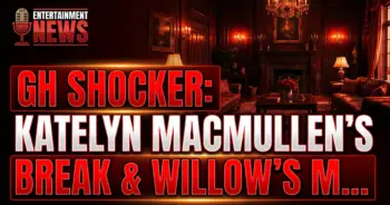 Gh shocker: katelyn macmullen's break & willow's mysterious exit!