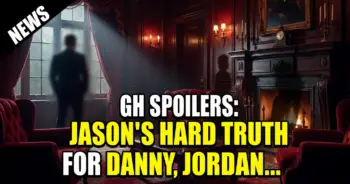 Gh spoilers: jason's hard truth for danny, jordan shaken!