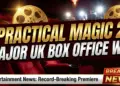 Practical magic 2 conjures major uk box office win: a spellbinding signal?