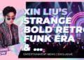 Xin liu's 'strange' signals bold retro funk era & global ambition