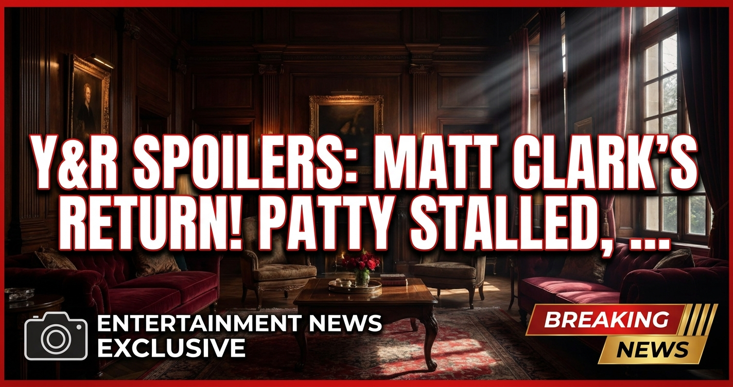 Y&r spoilers: matt clark's return! Patty stalled, phyllis called! 1 Y&r spoilers: matt clark's return! Patty stalled, phyllis called!