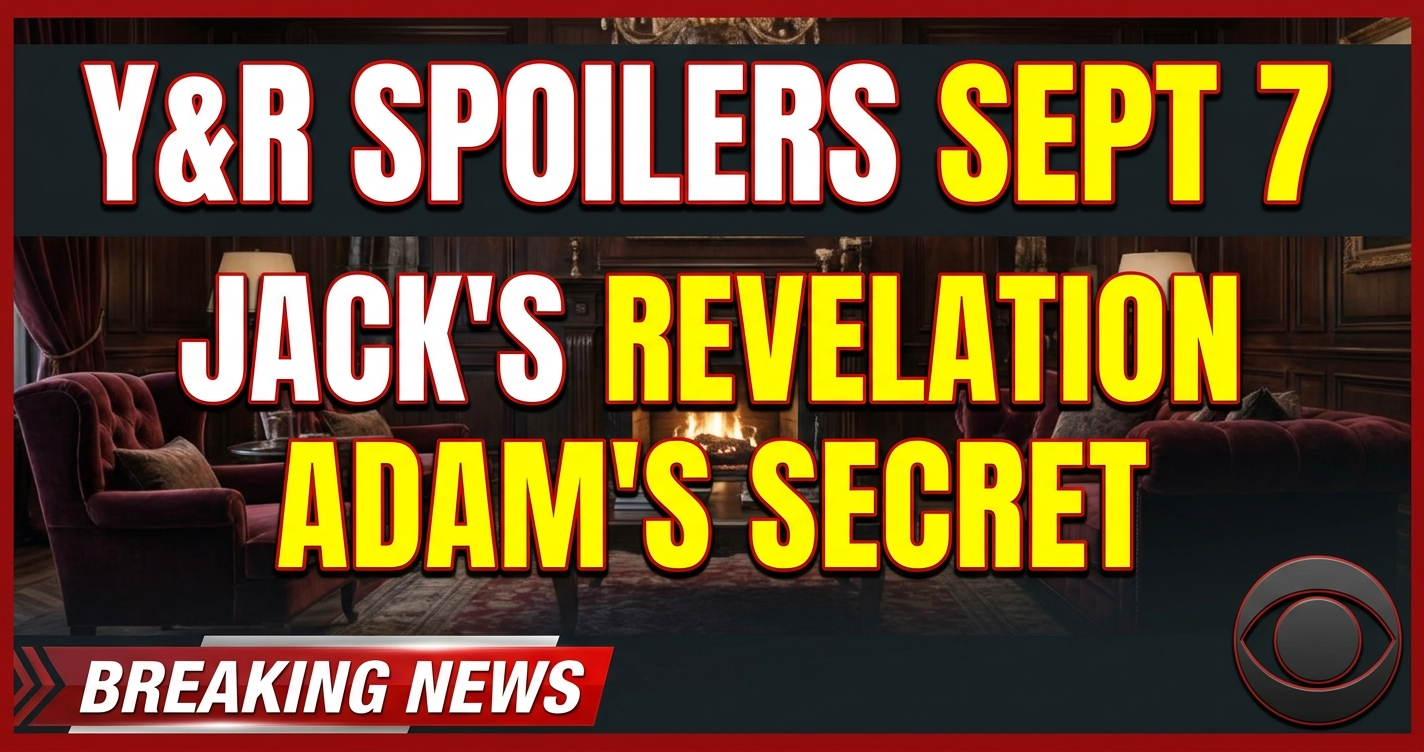 Y&r spoilers sept 7: jack's revelation, adam's secret, new sparks! 1 Y&r spoilers sept 7: jack's revelation, adam's secret, new sparks!