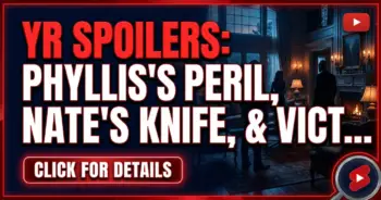 Yr spoilers: phyllis's peril, nate's knife, & victoria's risky romance!