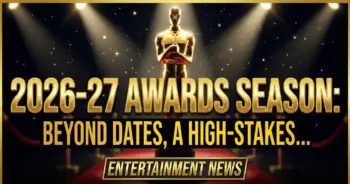 2026-27 awards season: beyond dates, a high-stakes industry game plan
