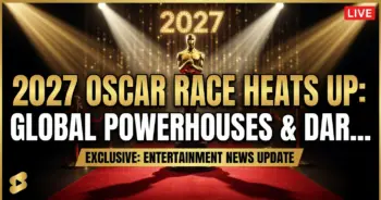 2027 oscar race heats up: global powerhouses & dark horses emerge