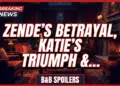 B&b spoilers: zende's betrayal, katie's triumph & will's heartbreak!