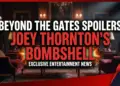 Beyond the gates spoilers: joey thornton's bombshell admission! Oct 15!