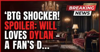 Btg shocker! Spoiler: will loves dylan – a fan's deep dive!