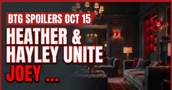 Btg spoilers oct 15: heather & hayley unite, joey shocks vanessa!