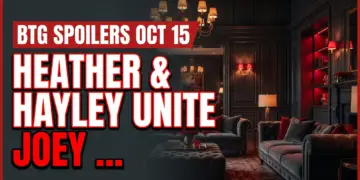 Btg spoilers oct 15: heather & hayley unite, joey shocks vanessa!