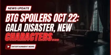 Btg spoilers oct 22: gala disaster, new characters debut!