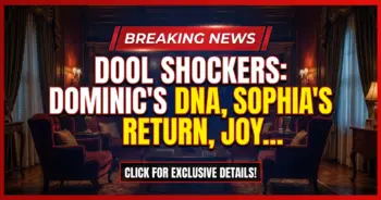 Dool shockers: dominic's dna, sophia's return, joy's vicious trap!
