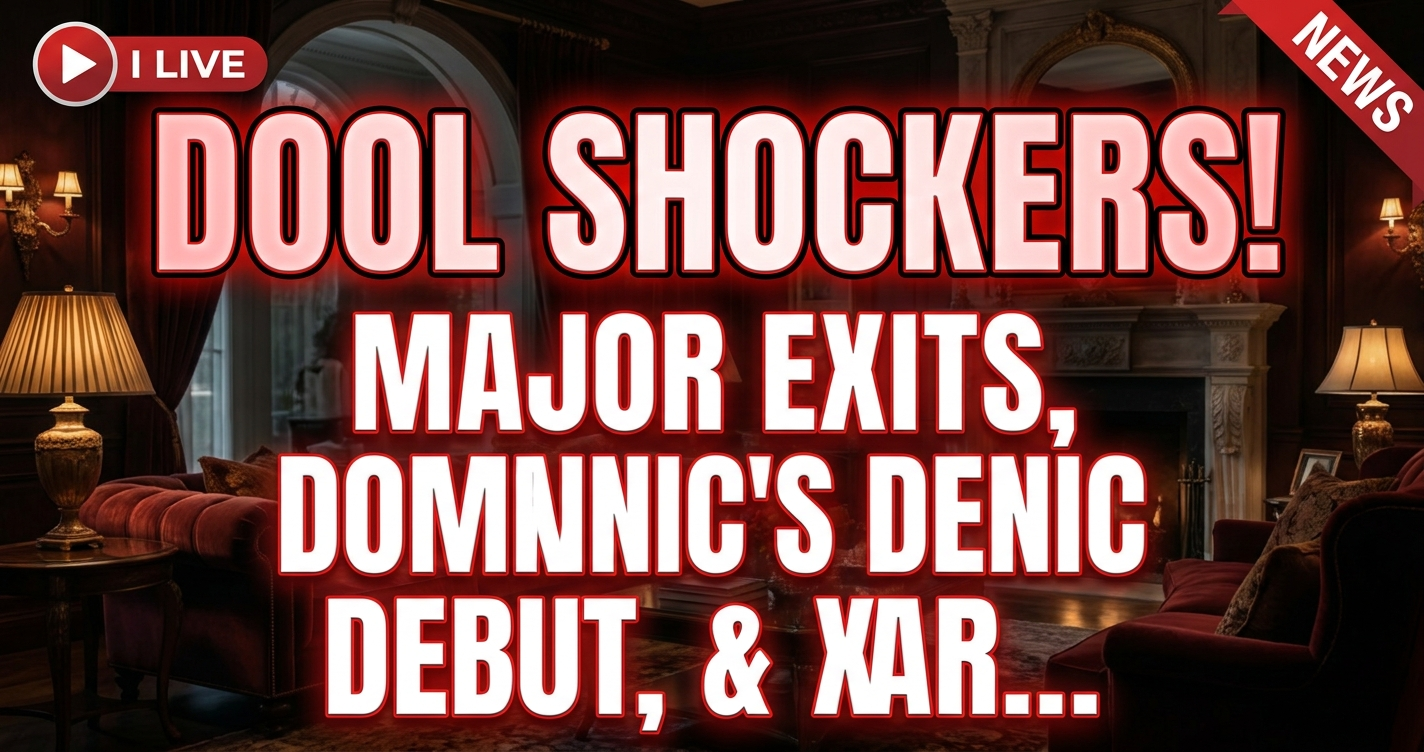 Dool shockers! Major exits, dominic's debut, & xarah's reunion! 1 Dool shockers! Major exits, dominic's debut, & xarah's reunion!