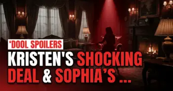 Dool spoilers: kristen's shocking deal & sophia's mystery comeback!