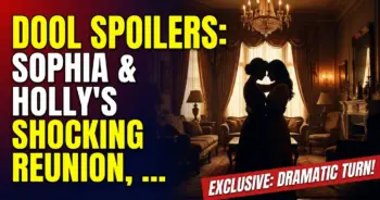Dool spoilers: sophia & holly's shocking reunion, marlena's son fear, kristen spills!