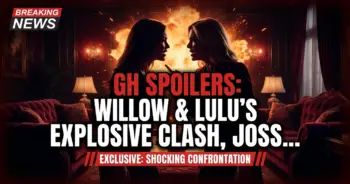 Gh spoilers: willow & lulu's explosive clash, josslyn's wsb backlash, curtis' deepest fears!