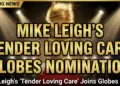 Mike leigh's 'tender loving care' joins globes comedy race: a strategic masterstroke?