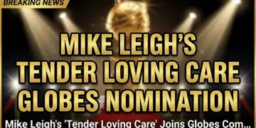 Mike leigh's 'tender loving care' joins globes comedy race: a strategic masterstroke?