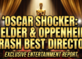 Oscar shocker: fielder & oppenheim crash best director top 5, bypass villeneuve