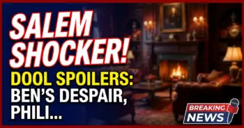 Salem shocker! Dool spoilers: ben's despair, philip's power play & gwen's web!