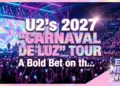 U2's 2027 'carnaval de luz' tour: a bold bet on the future