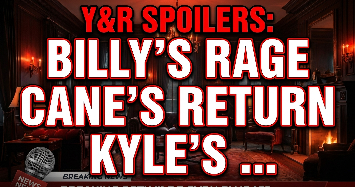 Spolilers Y&R Spoilers: Billy's Rage, Cane's Return, Kyle's Love Mess! | Daily Drama